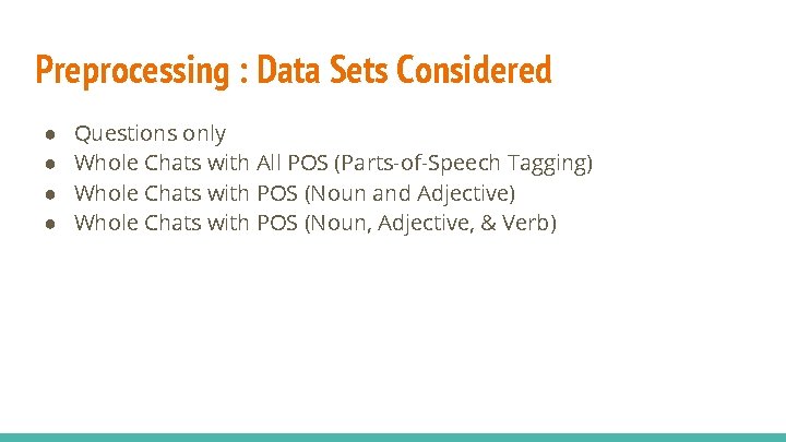 Preprocessing : Data Sets Considered ● ● Questions only Whole Chats with All POS Preprocessing : Data Sets Considered ● ● Questions only Whole Chats with All POS