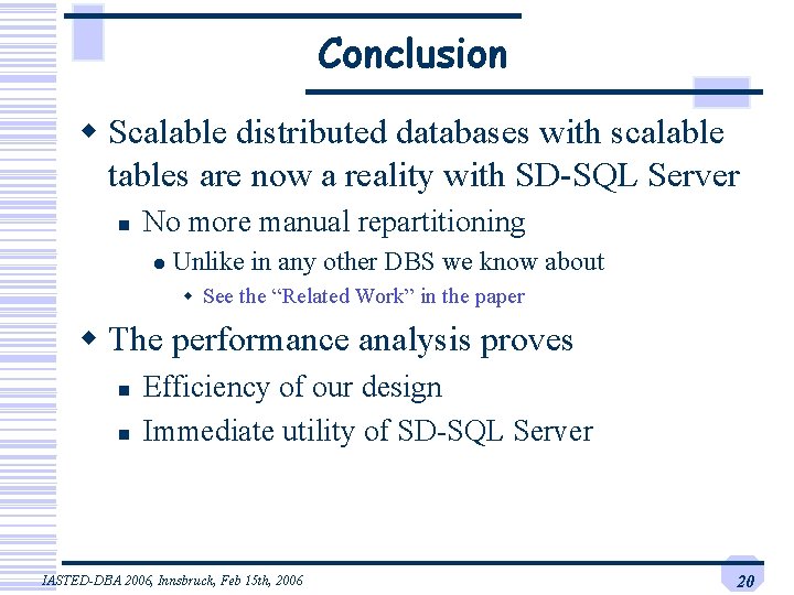 Conclusion w Scalable distributed databases with scalable tables are now a reality with SD-SQL Conclusion w Scalable distributed databases with scalable tables are now a reality with SD-SQL