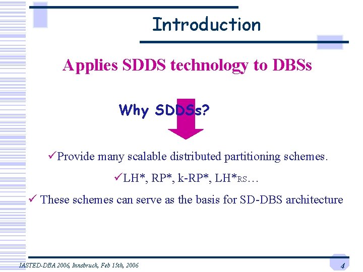 Introduction Applies SDDS technology to DBSs Why SDDSs? üProvide many scalable distributed partitioning schemes. Introduction Applies SDDS technology to DBSs Why SDDSs? üProvide many scalable distributed partitioning schemes.