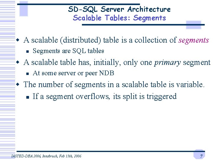 SD-SQL Server Architecture Scalable Tables: Segments w A scalable (distributed) table is a collection SD-SQL Server Architecture Scalable Tables: Segments w A scalable (distributed) table is a collection