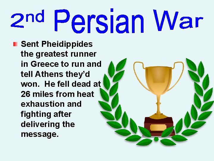Sent Pheidippides the greatest runner in Greece to run and tell Athens they’d won.