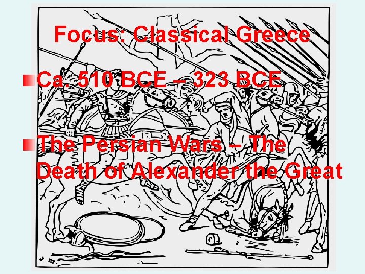 Focus: Classical Greece Ca. 510 BCE – 323 BCE The Persian Wars – The