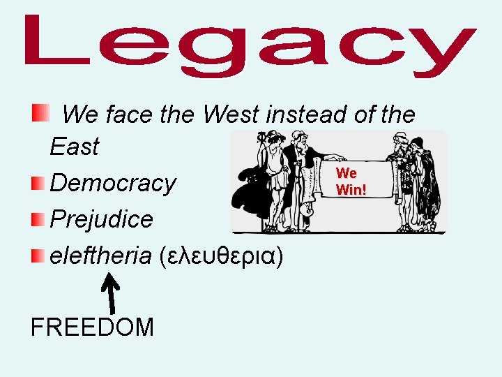 We face the West instead of the East We Democracy Win! Prejudice eleftheria (ελευθερια)