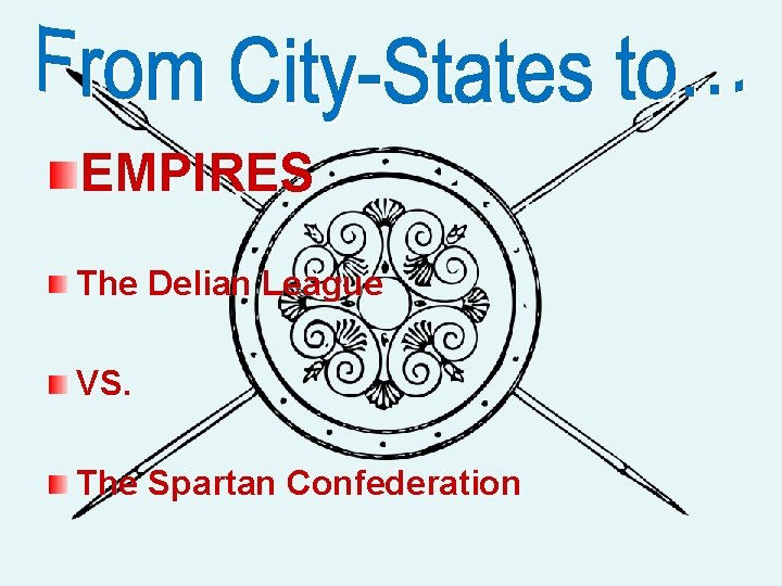 EMPIRES The Delian League VS. The Spartan Confederation 