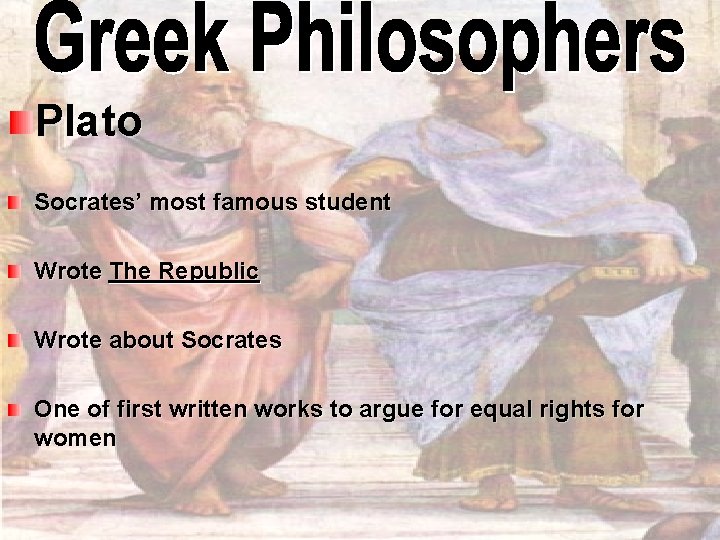 Plato Socrates’ most famous student Wrote The Republic Wrote about Socrates One of first