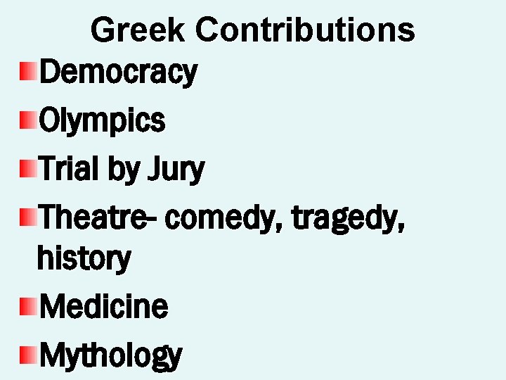 Greek Contributions Democracy Olympics Trial by Jury Theatre- comedy, tragedy, history Medicine Mythology 