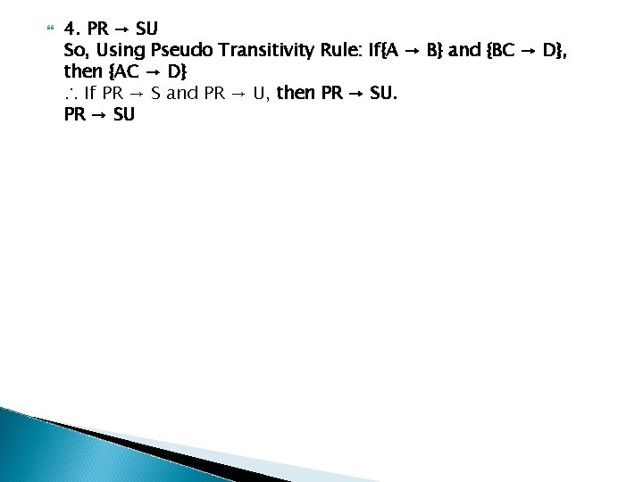  4. PR → SU So, Using Pseudo Transitivity Rule: If{A → B} and