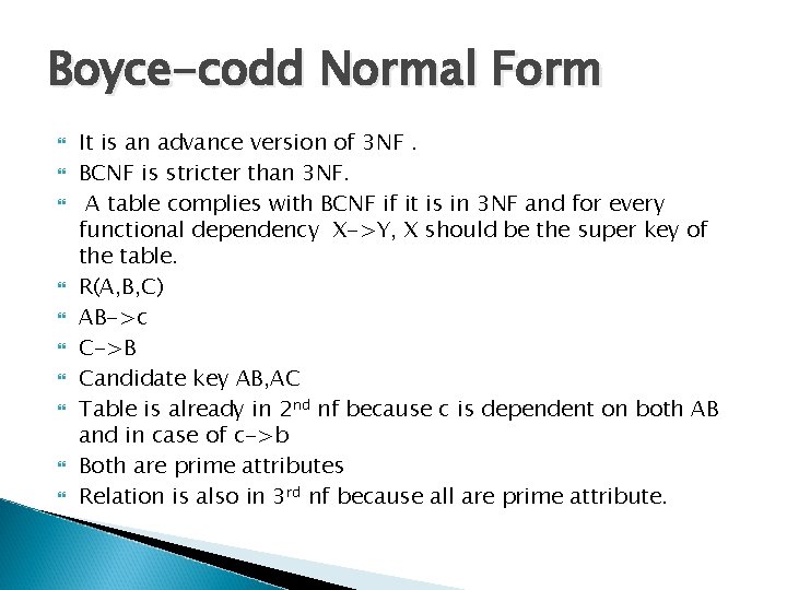 Boyce-codd Normal Form It is an advance version of 3 NF. BCNF is stricter