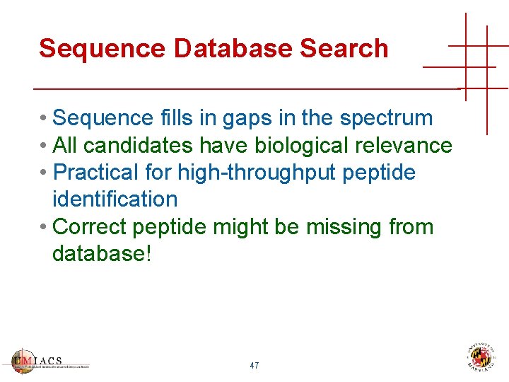 Sequence Database Search • Sequence fills in gaps in the spectrum • All candidates