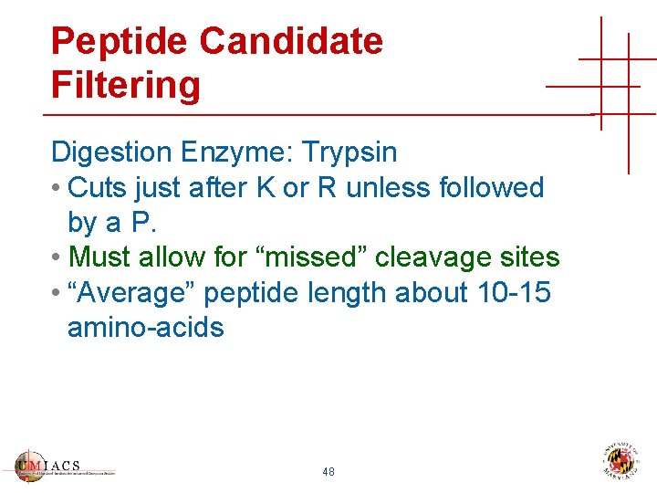 Peptide Candidate Filtering Digestion Enzyme: Trypsin • Cuts just after K or R unless
