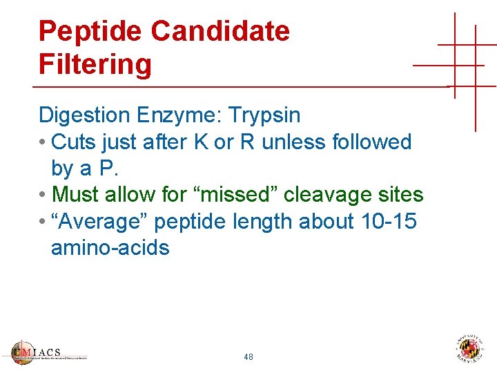 Peptide Candidate Filtering Digestion Enzyme: Trypsin • Cuts just after K or R unless