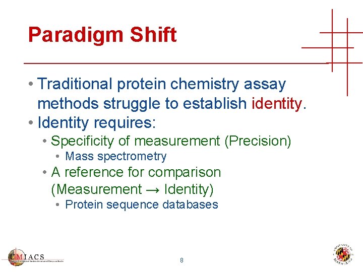 Paradigm Shift • Traditional protein chemistry assay methods struggle to establish identity. • Identity