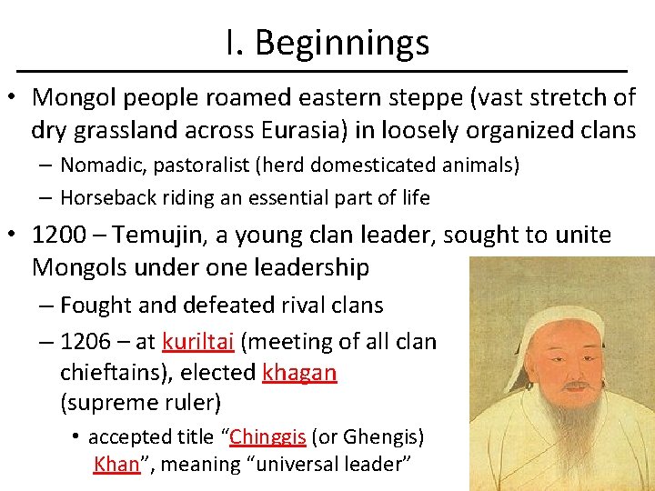 I. Beginnings • Mongol people roamed eastern steppe (vast stretch of dry grassland across