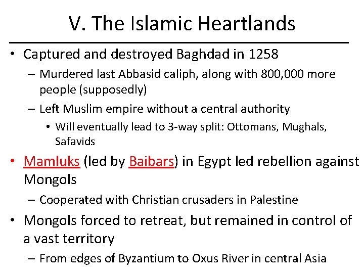 V. The Islamic Heartlands • Captured and destroyed Baghdad in 1258 – Murdered last
