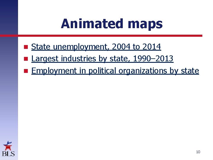 Animated maps State unemployment, 2004 to 2014 Largest industries by state, 1990– 2013 Employment