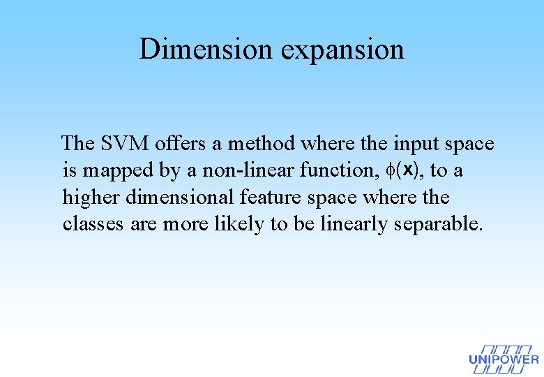 Dimension expansion The SVM offers a method where the input space is mapped by