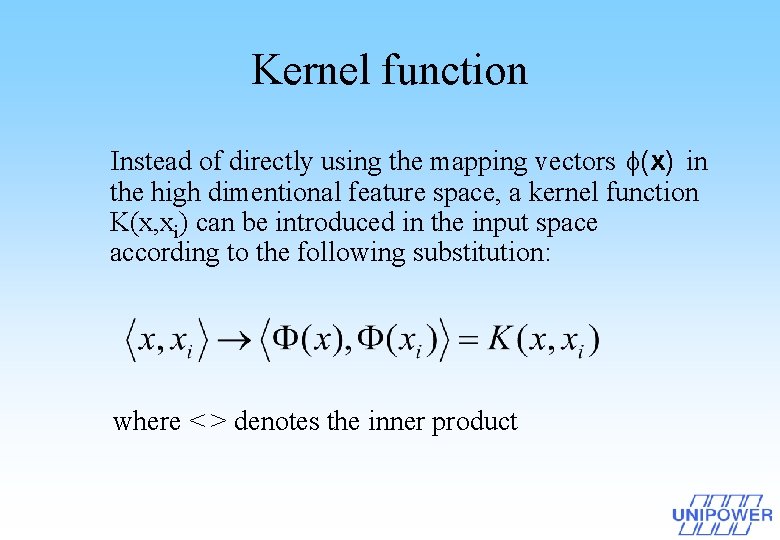 Kernel function Instead of directly using the mapping vectors (x) in the high dimentional
