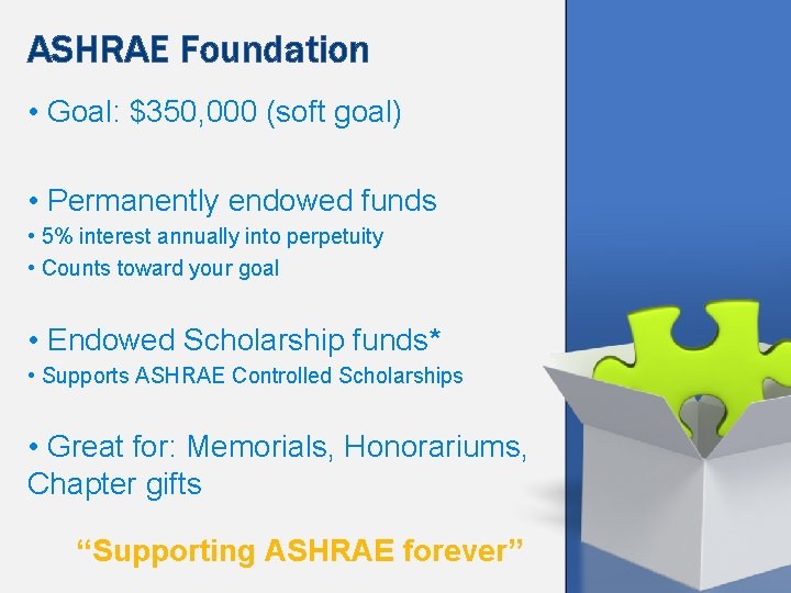 ASHRAE Foundation • Goal: $350, 000 (soft goal) • Permanently endowed funds • 5%