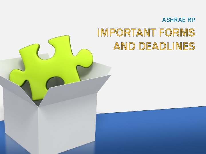 ASHRAE RP IMPORTANT FORMS AND DEADLINES 