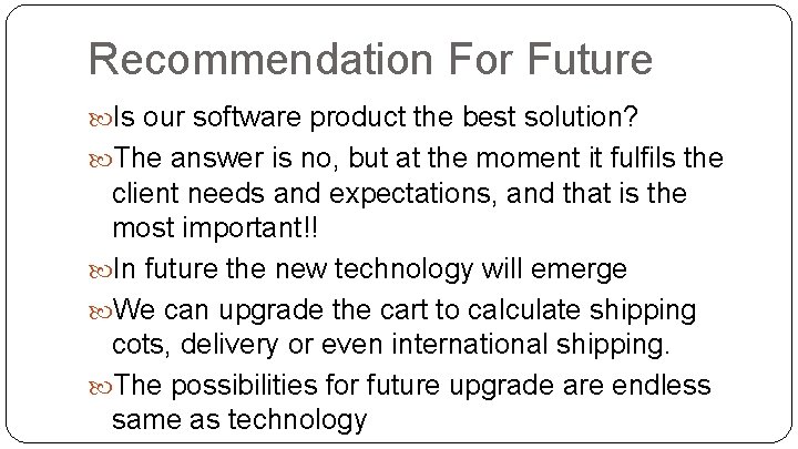 Recommendation For Future Is our software product the best solution? The answer is no,