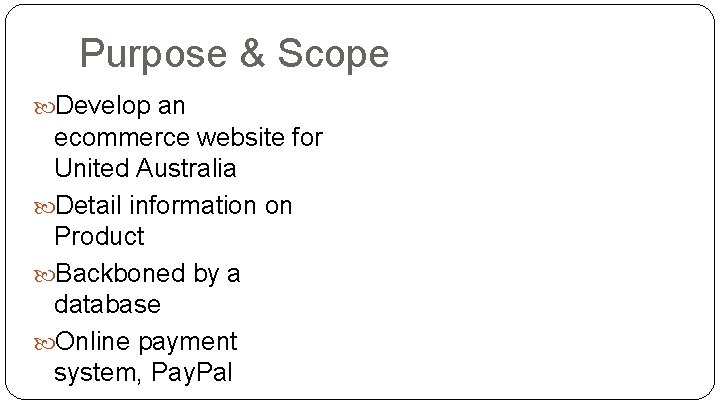 Purpose & Scope Develop an ecommerce website for United Australia Detail information on Product