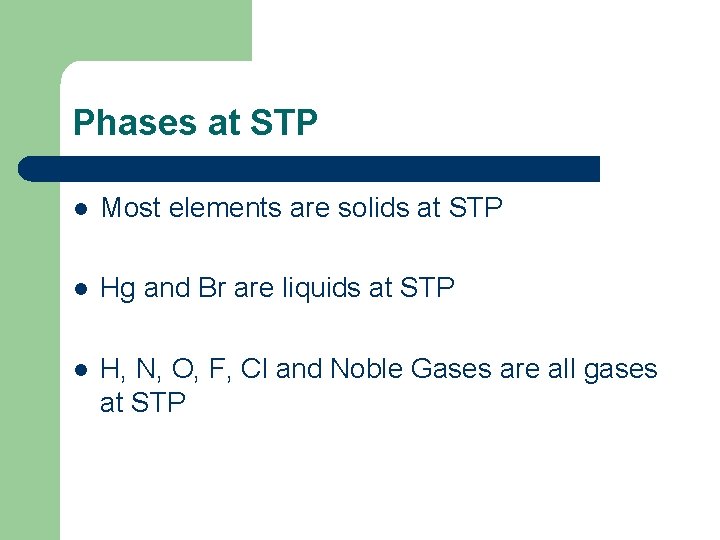 Phases at STP l Most elements are solids at STP l Hg and Br