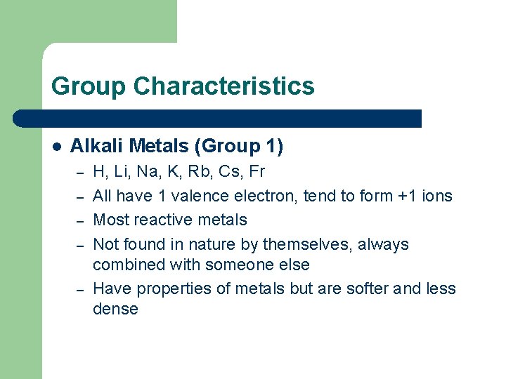 Group Characteristics l Alkali Metals (Group 1) – – – H, Li, Na, K,