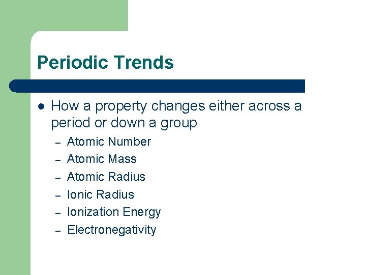 Periodic Trends l How a property changes either across a period or down a