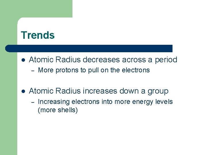 Trends l Atomic Radius decreases across a period – l More protons to pull