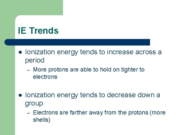 IE Trends l Ionization energy tends to increase across a period – l More