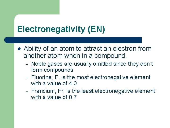 Electronegativity (EN) l Ability of an atom to attract an electron from another atom