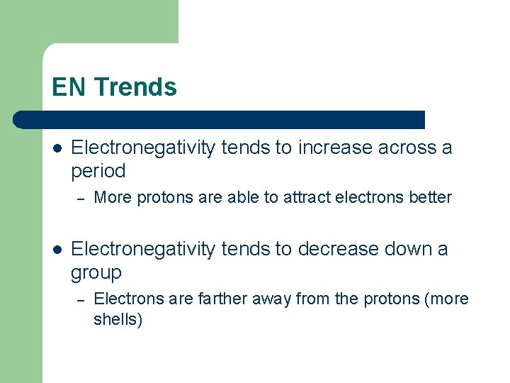 EN Trends l Electronegativity tends to increase across a period – l More protons