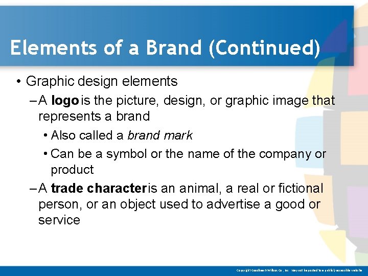 Elements of a Brand (Continued) • Graphic design elements – A logo is the