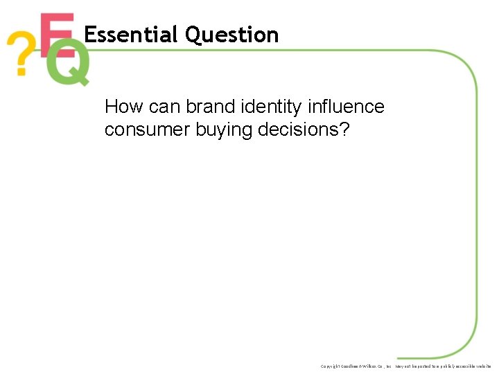 Essential Question How can brand identity influence consumer buying decisions? Copyright Goodheart-Willcox Co. ,