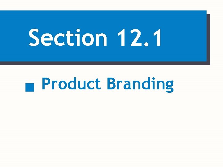 Section 12. 1 Product Branding 