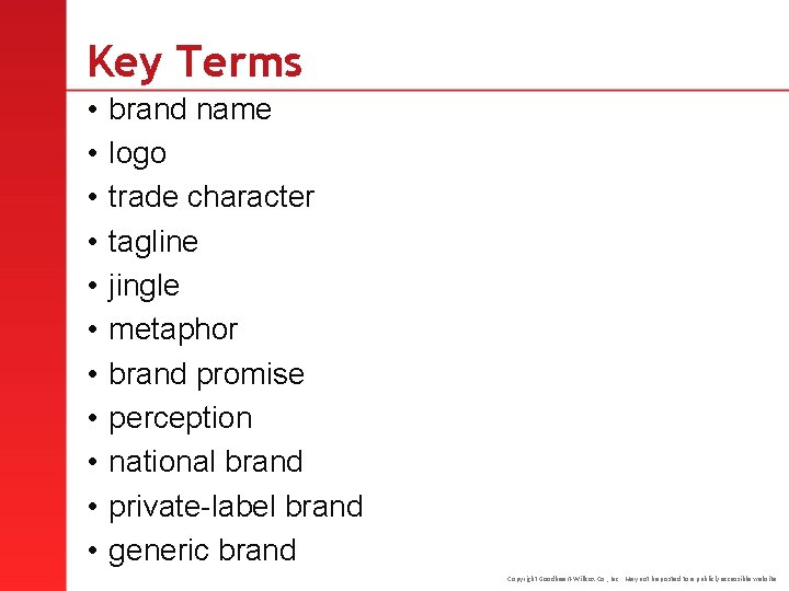 Key Terms • • • brand name logo trade character tagline jingle metaphor brand