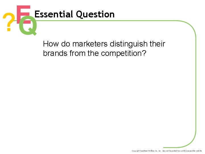 Essential Question How do marketers distinguish their brands from the competition? Copyright Goodheart-Willcox Co.