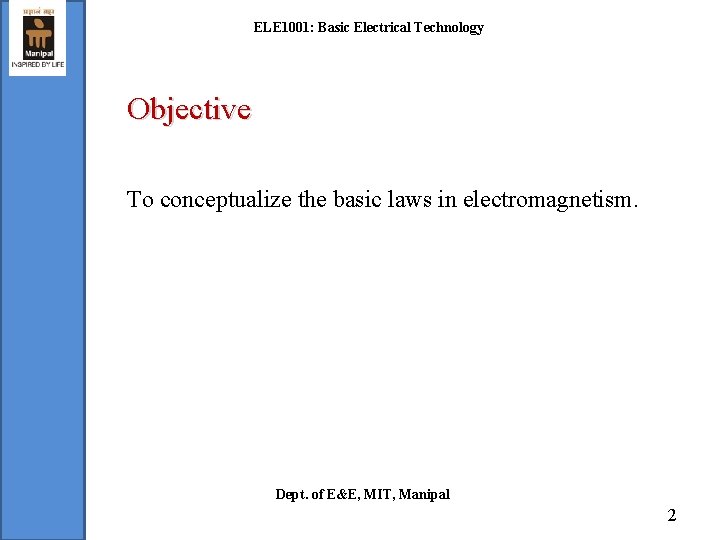 ELE 1001: Basic Electrical Technology Objective To conceptualize the basic laws in electromagnetism. Dept.