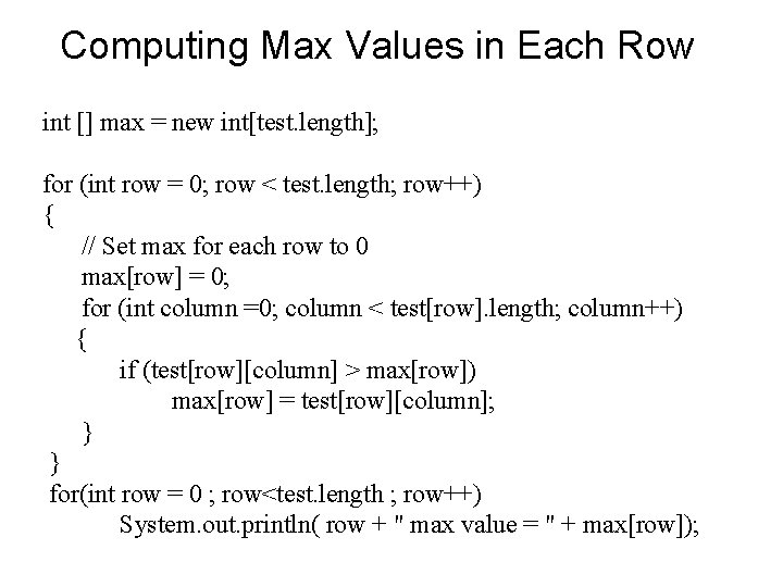 Computing Max Values in Each Row int [] max = new int[test. length]; for