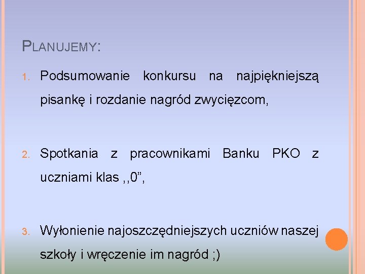 PLANUJEMY: 1. Podsumowanie konkursu na najpiękniejszą pisankę i rozdanie nagród zwycięzcom, 2. Spotkania z