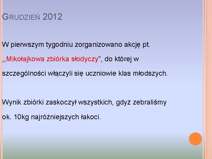 GRUDZIEŃ 2012 W pierwszym tygodniu zorganizowano akcję pt. , , Mikołajkowa zbiórka słodyczy”, do