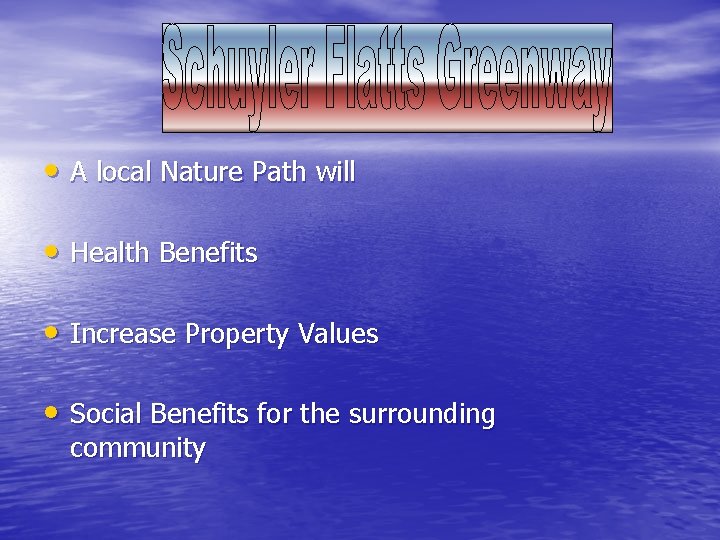  • A local Nature Path will • Health Benefits • Increase Property Values