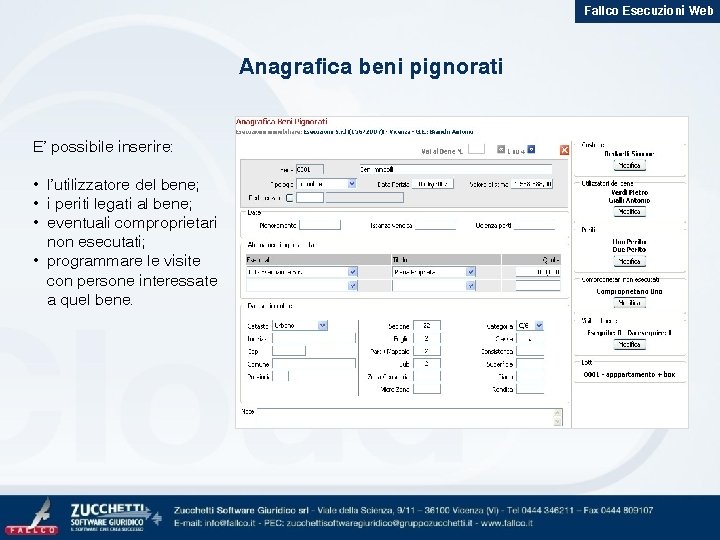 Fallco Esecuzioni Web Anagrafica beni pignorati E’ possibile inserire: • l’utilizzatore del bene; •