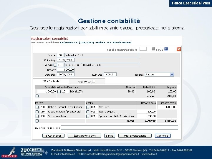 Fallco Esecuzioni Web Gestione contabilità Gestisce le registrazioni contabili mediante causali precaricate nel sistema.