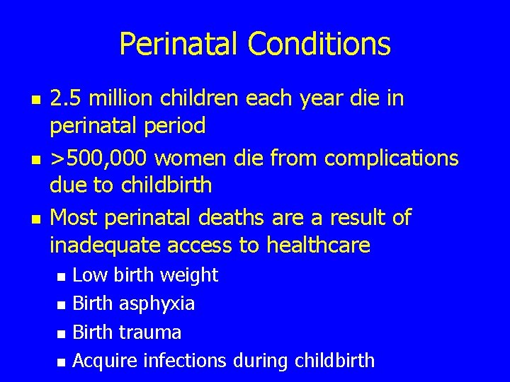 Perinatal Conditions n n n 2. 5 million children each year die in perinatal