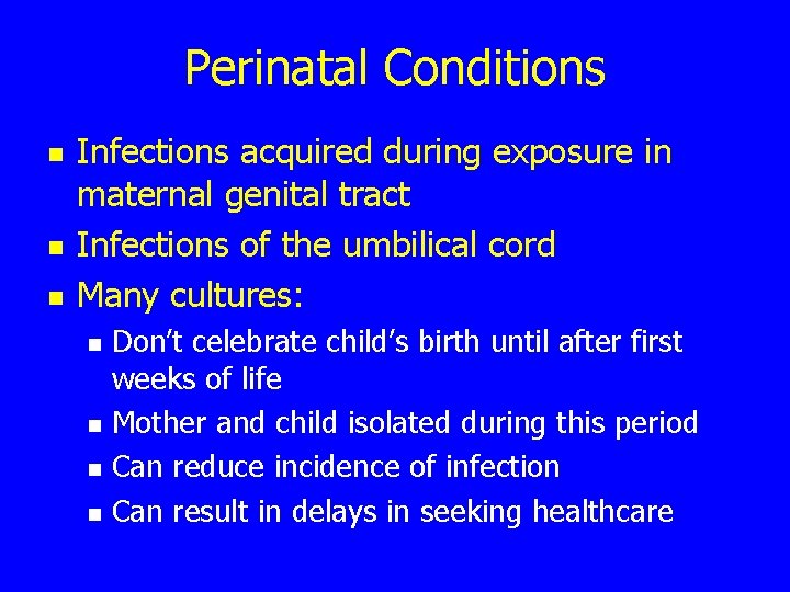 Perinatal Conditions n n n Infections acquired during exposure in maternal genital tract Infections