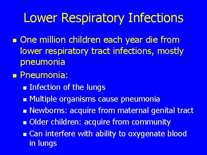 Lower Respiratory Infections n n One million children each year die from lower respiratory