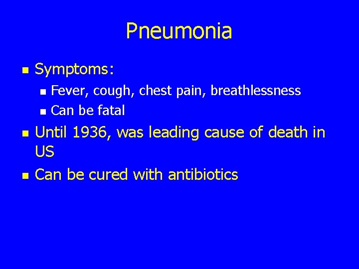 Pneumonia n Symptoms: n n Fever, cough, chest pain, breathlessness Can be fatal Until