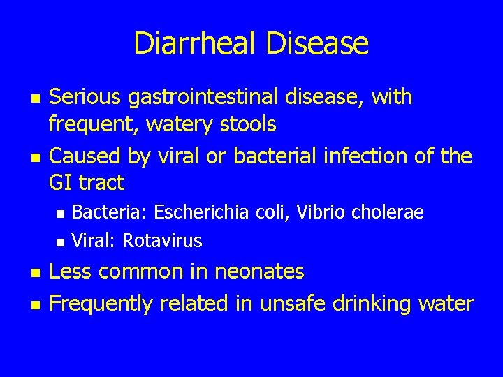 Diarrheal Disease n n Serious gastrointestinal disease, with frequent, watery stools Caused by viral