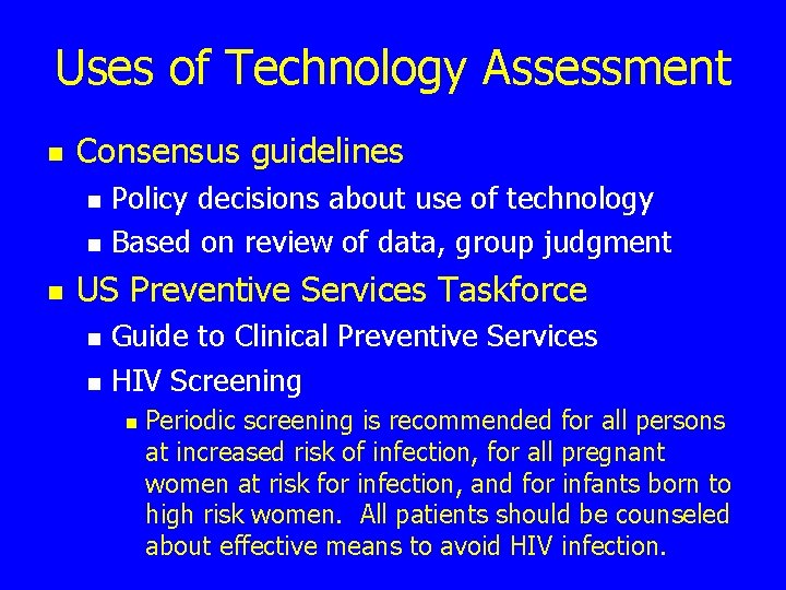 Uses of Technology Assessment n Consensus guidelines n n n Policy decisions about use